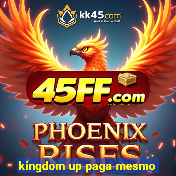 kingdom up paga mesmo